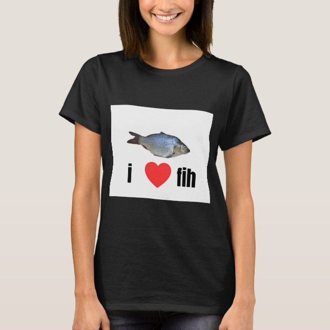 i love fih! T-Shirt (Front)