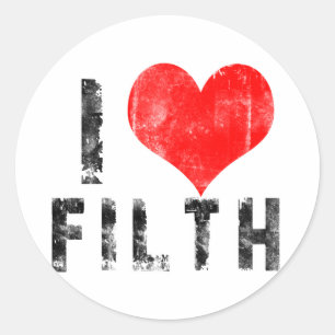 I Love Filth Classic Round Sticker