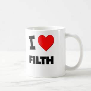 I Love Filth Coffee Mug