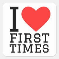 I love first times