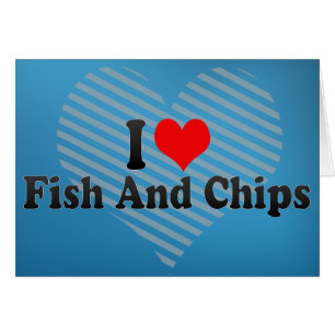 I Love Fish And Chips