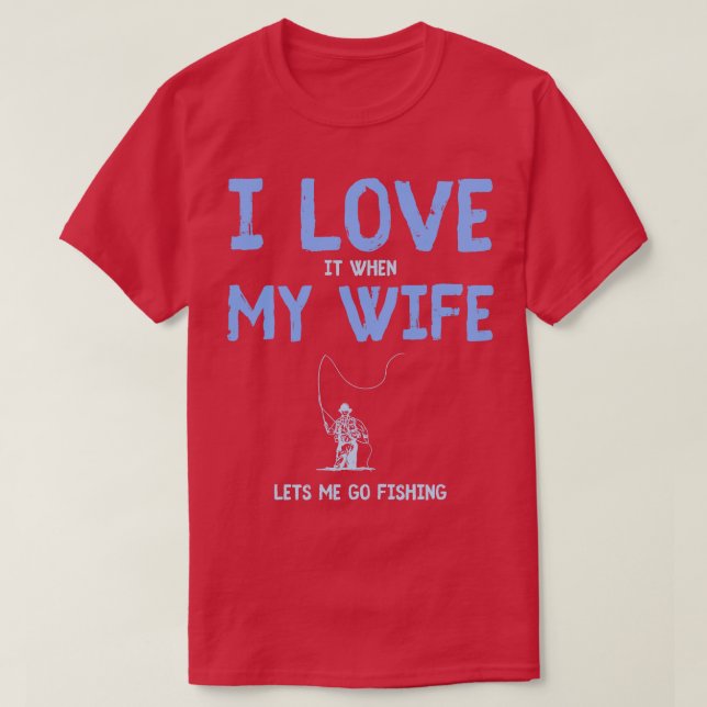 I Love Fishing And My Wife Fishing Fisherman  T-Shirt (Design Front)