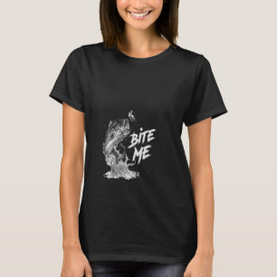 I Love Fishing So Bite Me Funny T-Shirt