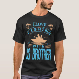 I Love Fishing With BIG BROTHER fAThERs dAy T-Shirt