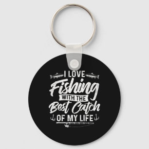 I Love Fishing With The Best Catch Of My Life - Fi Key Ring
