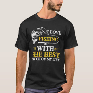 I Love Fishing With The Best Catch Of My Life Fish T-Shirt