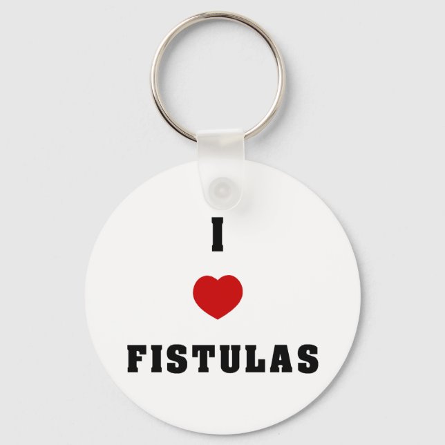 I Love Fistulas Key Ring (Front)