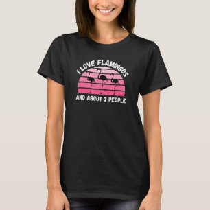 I Love Flamingos and about 2 people T-Shirt