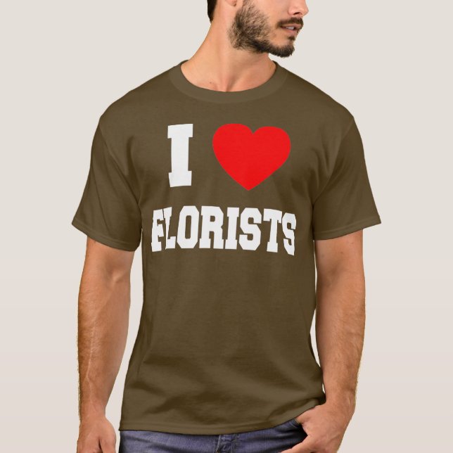 I Love florists T-Shirt (Front)