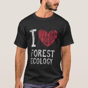 I Love Forest Ecology Gift For Men Women Kids T-Shirt