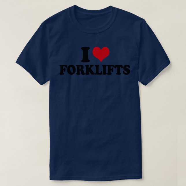 I Love Forklifts Forklift Operator T-Shirt (Design Front)