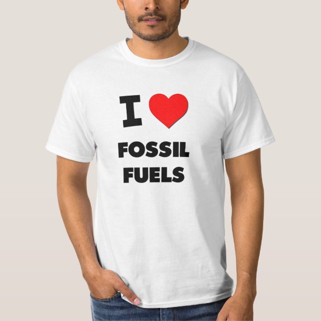 I Love Fossil Fuels T-Shirt (Front)