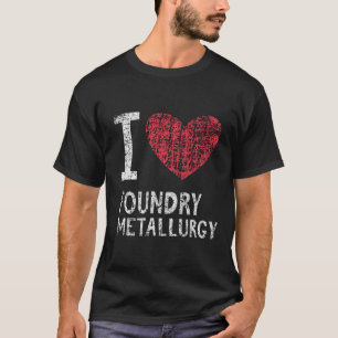 I Love Foundry Metallurgy Gift For Men Women Kids T-Shirt