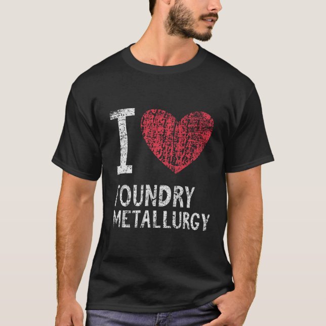 I Love Foundry Metallurgy Gift For Men Women Kids T-Shirt (Front)