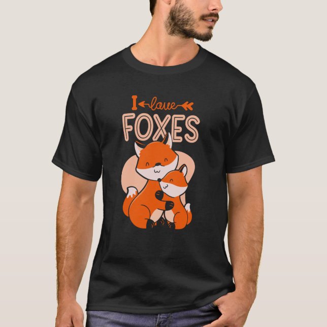 I Love Foxes Animal Fox Sayings T-Shirt (Front)