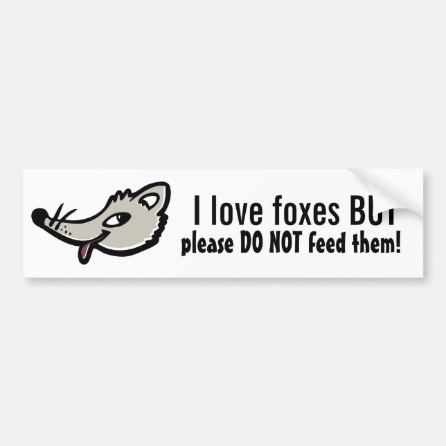 I love foxes BUT please DO NOT feed them! Bumper Sticker (Front)