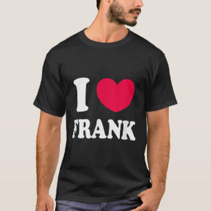 I Love Frank  T-Shirt