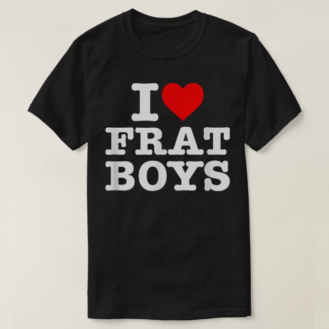 I Love Frat Boys T-Shirt (Design Front)
