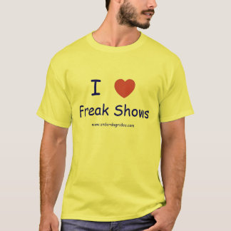 I love Freak Shows T-Shirt