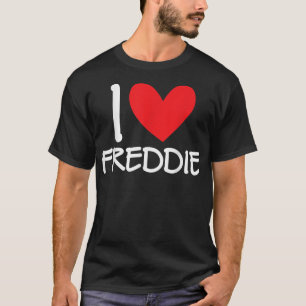 I Love Freddie Name Personalized Men Guy BFF Frien T-Shirt