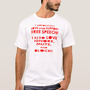 I Love Free Speech I Also Love Ignore, Mute, Block T-Shirt