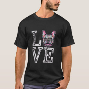 I Love French Bulldog Funny Frenchie Dog Lover Own T-Shirt