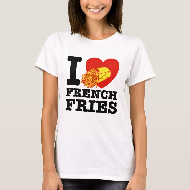 I Love French Fries T-Shirt (Front)