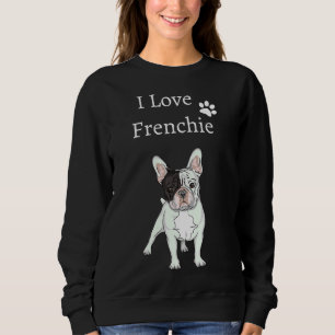 I Love Frenchie For French Bulldog Lover Idea Fren Sweatshirt