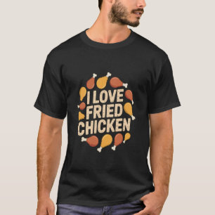 I Love Fried Chicken Enthusiast Delight T-Shirt