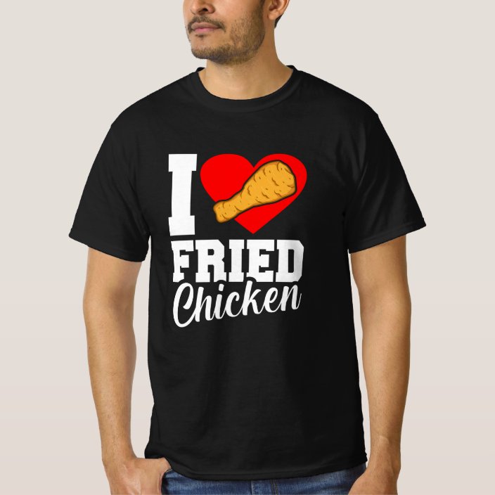 I Love Fried Chicken Funny Eater Graphic T-Shirt | Zazzle.co.uk