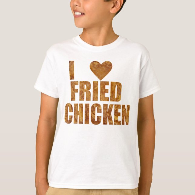 I love fried chicken T-Shirt (Front)