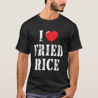 I Love Fried Rice For Fried Rice Lover T-Shirt