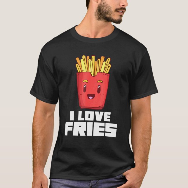 I Love Fries French Fries Finger Chips Food Pun T-Shirt (Front)