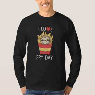 I Love Fry Day Funny Sloth French Fries Friday T-Shirt