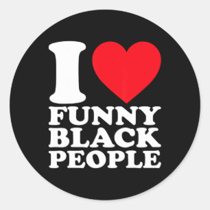 I Love Funny Black People African American Pride J Classic Round Sticker