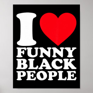 I Love Funny Black People African American Pride J Poster