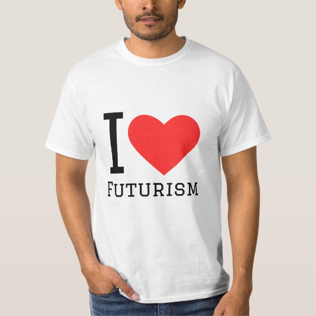 I love futurism T-Shirt (Front)
