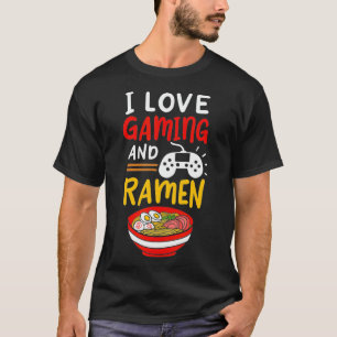I Love Gaming And Ramen Funny Ramen Lover Gamer T-Shirt