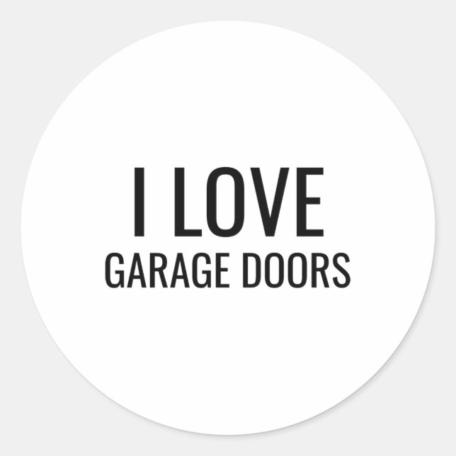 I Love Garage Doors Gift Favor Funny Christmas Tod Classic Round Sticker (Front)