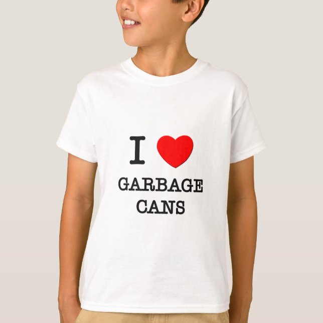 I Love Garbage Cans T-Shirt (Front)