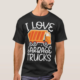 I love garbage trucks for a Garbage Trucks Fan Gar T-Shirt