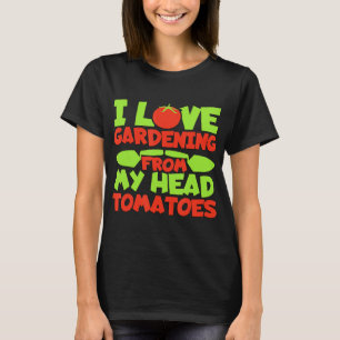 I Love Garden From My Head Tomatoes T-Shirt