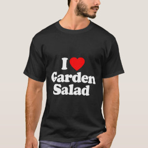 I Love Garden Salad Heart T-Shirt