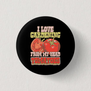 I Love Gardening From My Head Tomatoes 3 Cm Round Badge