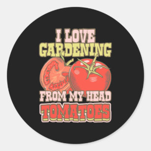 I Love Gardening From My Head Tomatoes Classic Round Sticker