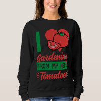 I Love Gardening From My Head Tomatoes Cute Food P