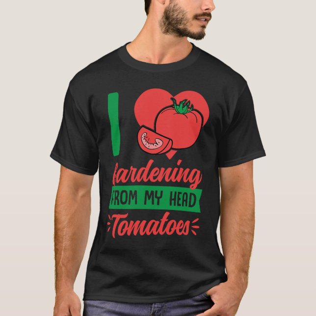 I Love Gardening From My Head Tomatoes Cute Food P T-Shirt (Front)