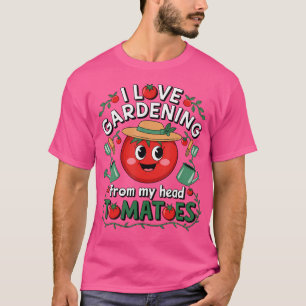 I Love Gardening From My Head Tomatoes Funny Garde T-Shirt