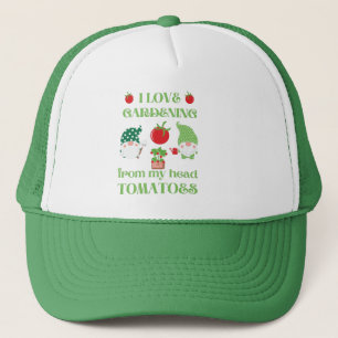 I LOVE GARDENING FROM MY HEAD TOMATOES funny Trucker Hat