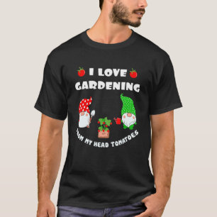 I Love Gardening From My Head Tomatoes Gardener Pu T-Shirt